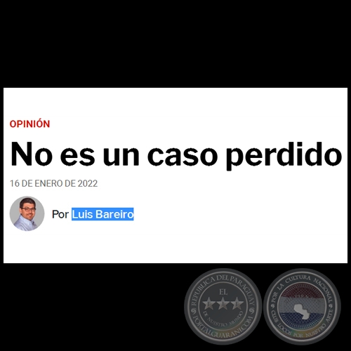 NO ES UN CASO PERDIDO - Por LUIS BAREIRO - Domingo, 16 de Enero de 2022